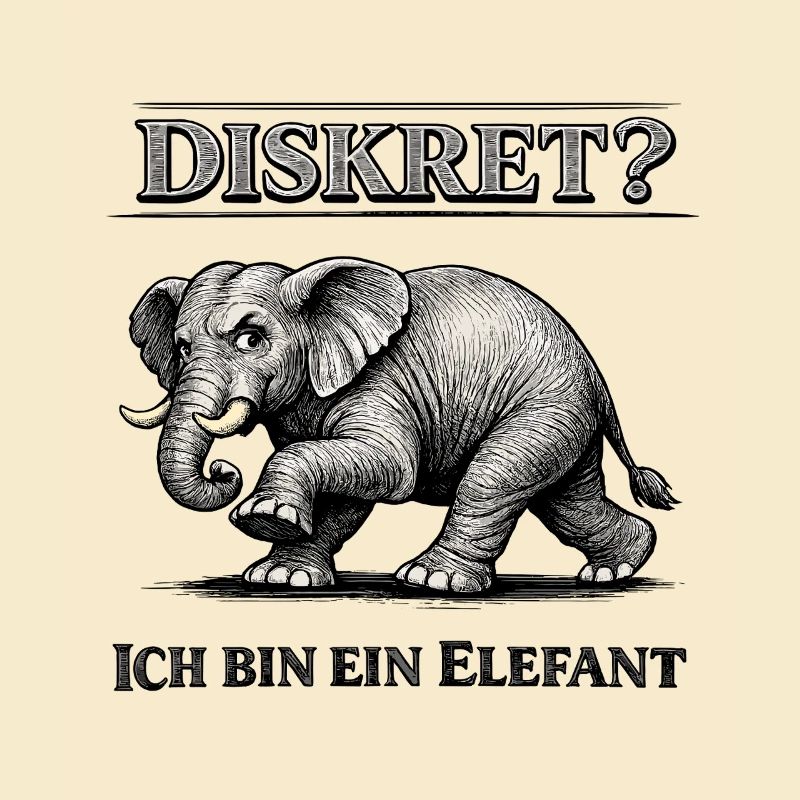 Diskret? Ich bin ein Elefant Humor Spruch