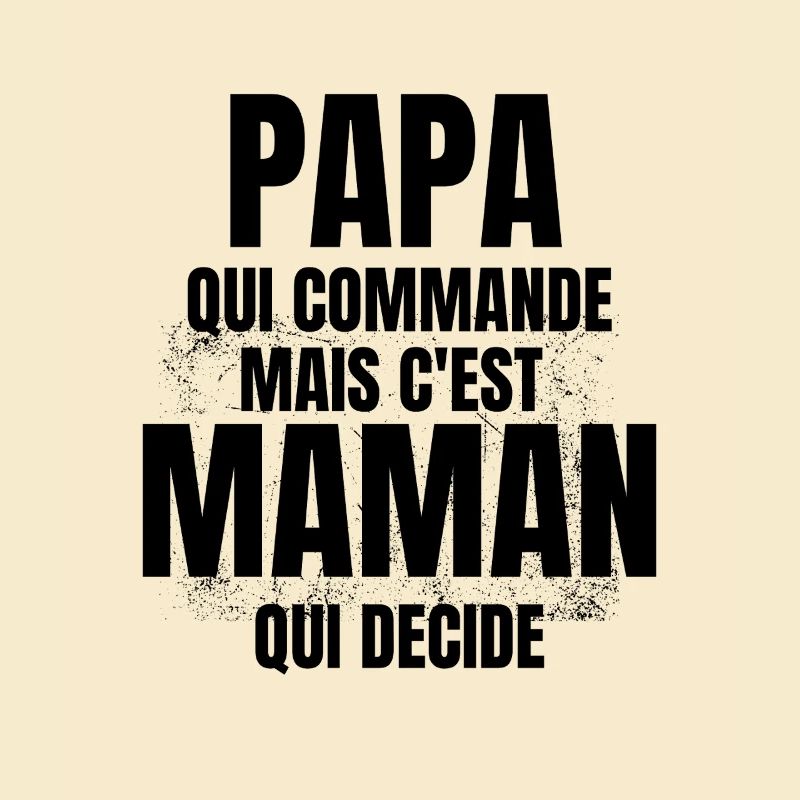 PAPA qui Commande mais C'est maman Qui Decide