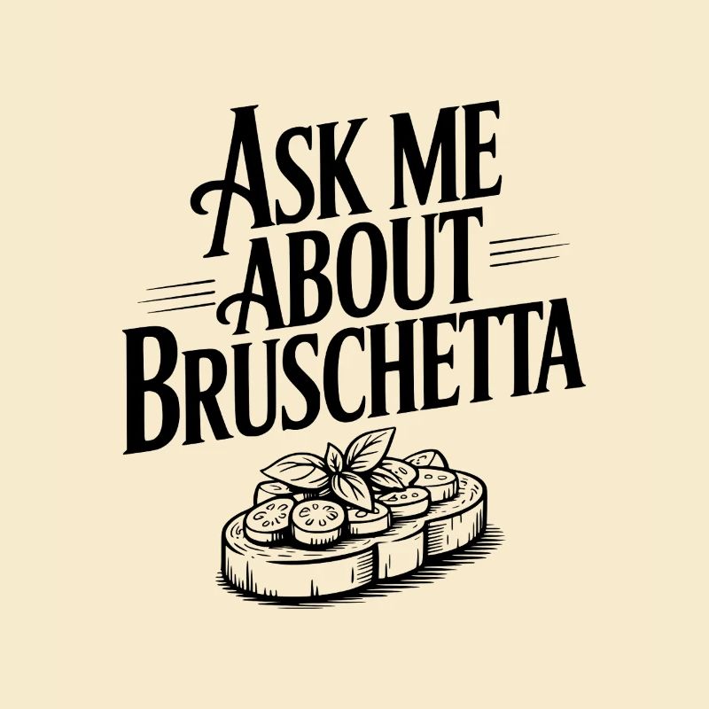 Ask Me About Bruschetta