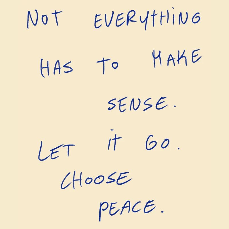 Not Everything Has To Make Sense.