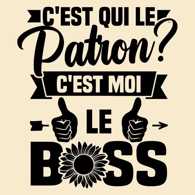 C'est qui le patron c'est moi le boss