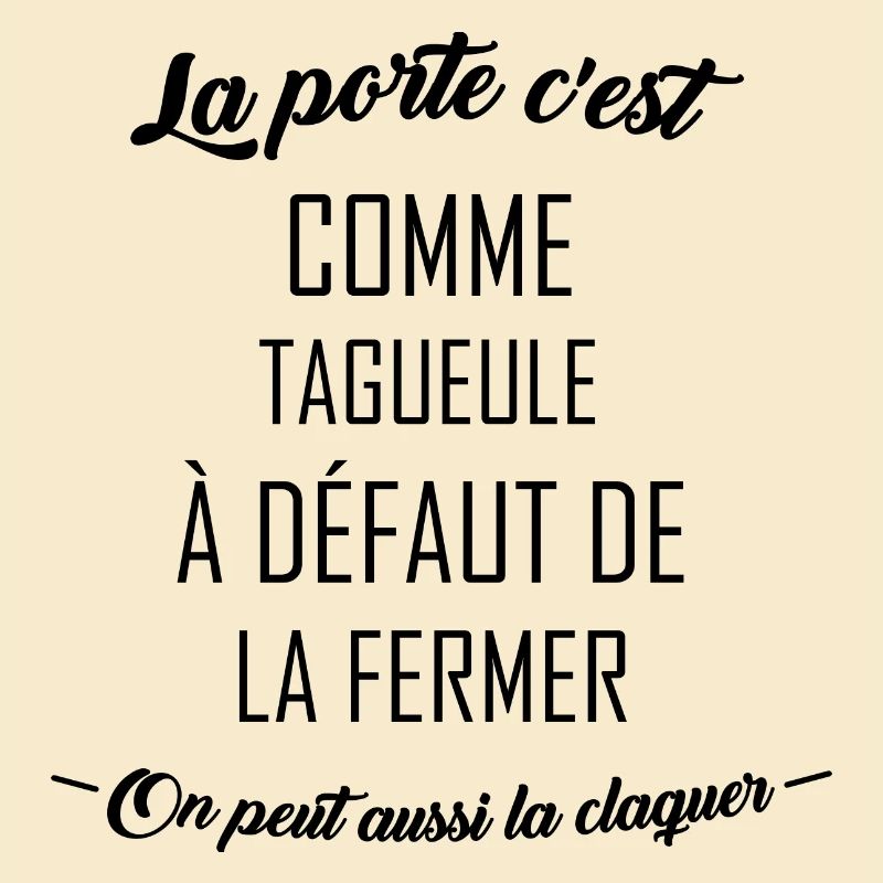La porte c'est comme ta gueule