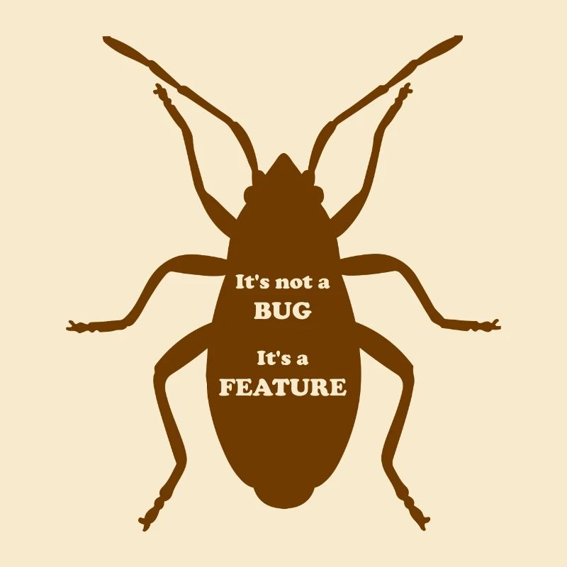 It's not a Bug, It's a Feature