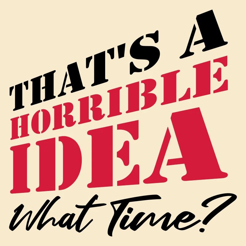 Saying Funny Terrible Idea