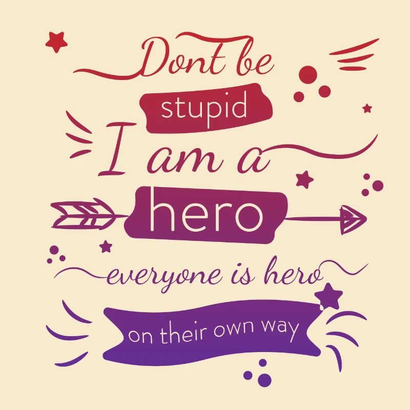 Sei nicht dumm, ich bin ein Held, jeder ist ein Held Zitat
