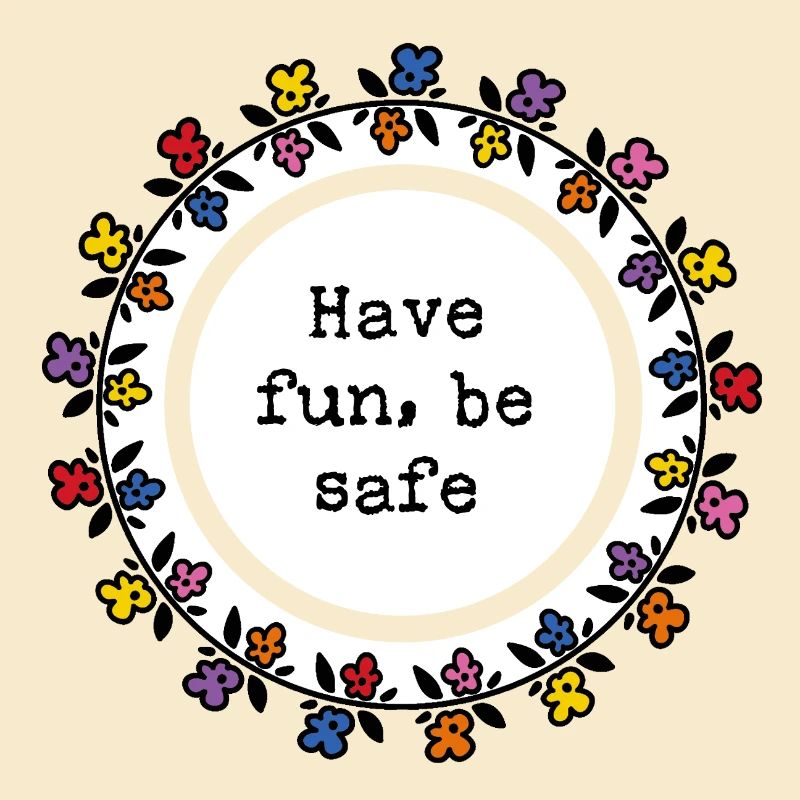 Have fun, be safe