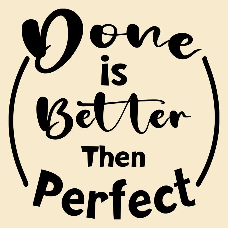 Done Is Better Than Perfect