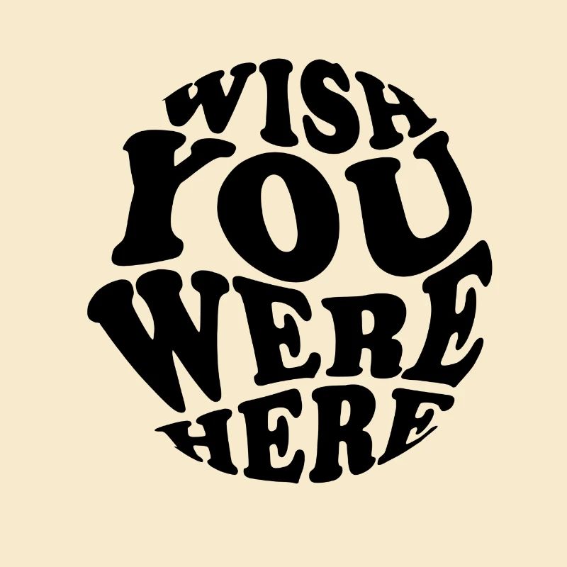 Wish you were here