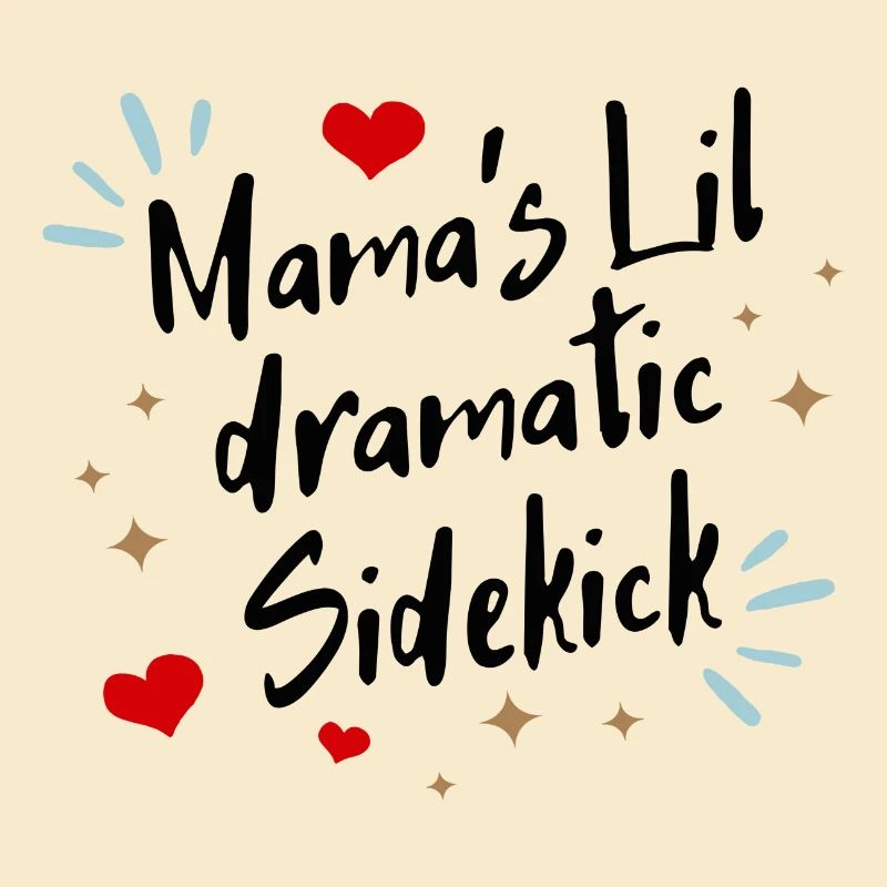 Mama ́s lil dramatic Sidekick