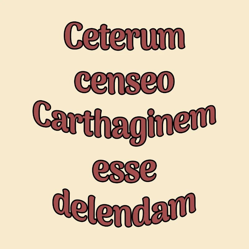 Ceterum censeo Carthaginem esse delendam