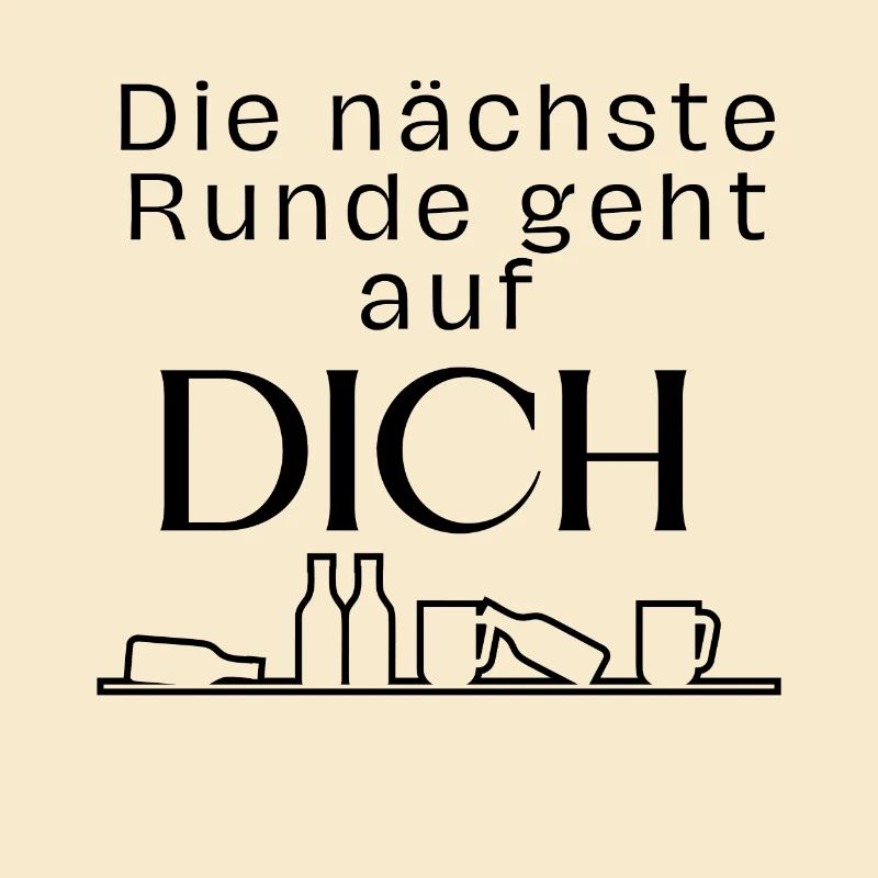 Die nächste Runde geht auf dich