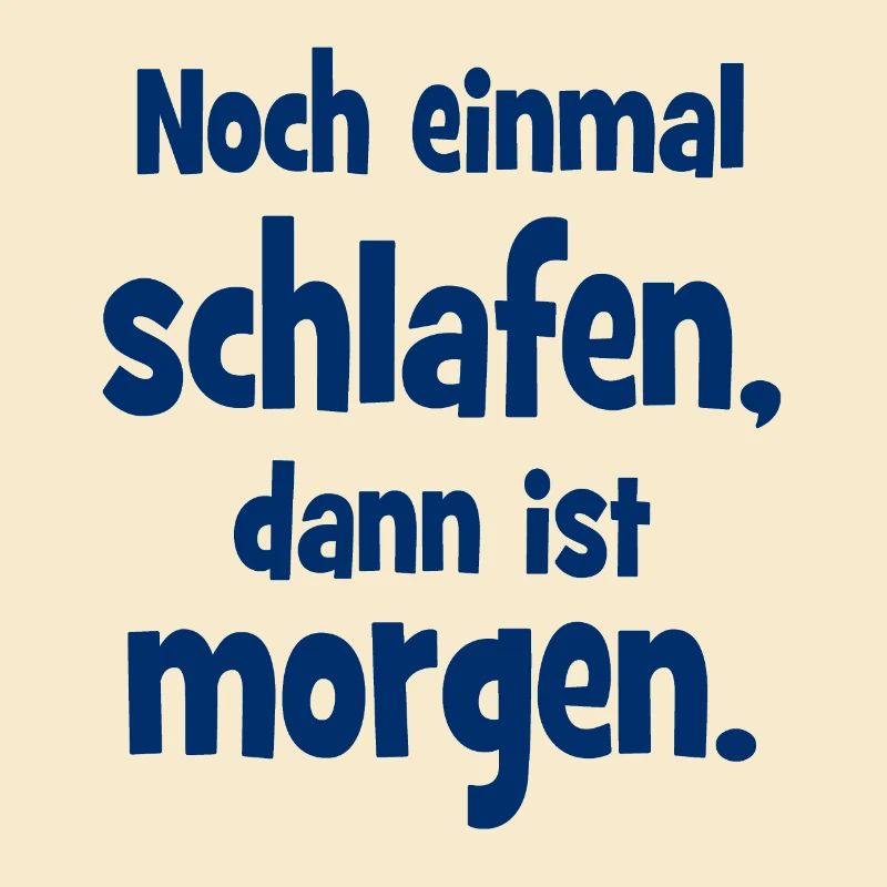 Noch einmal Schlafen dann ist Morgen