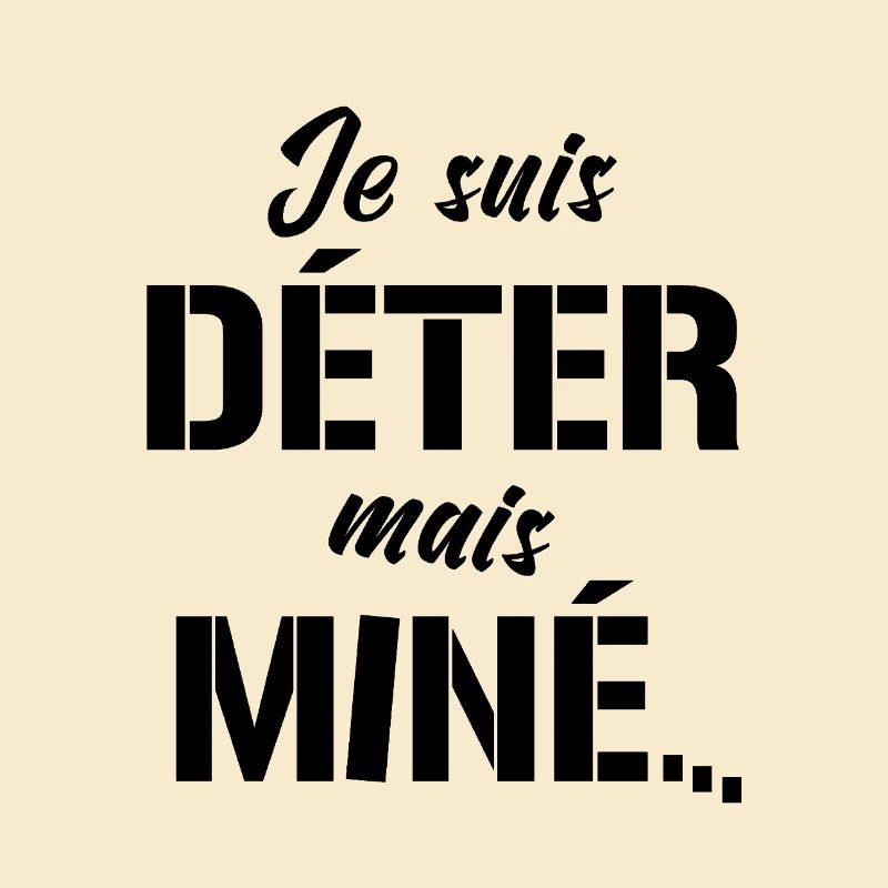 JE SUIS DÉTER, MAIS MINÉ (motivation)