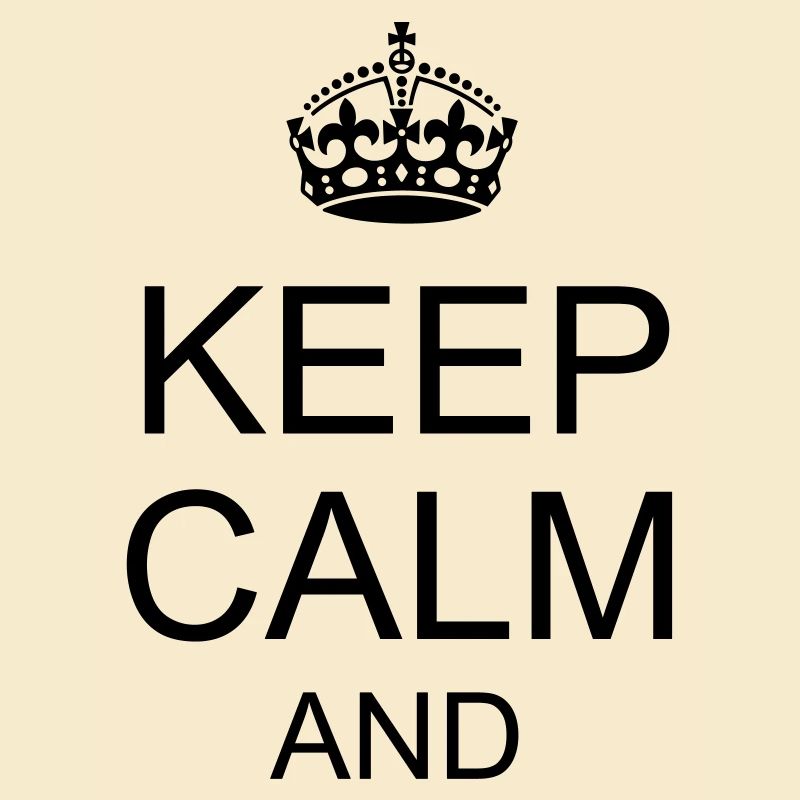 Keep calm and YOUR TEXT