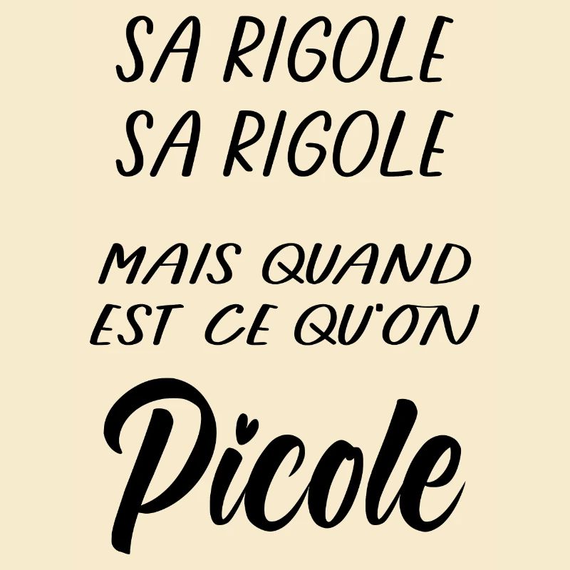 Sa rigole mais quand Picole on
