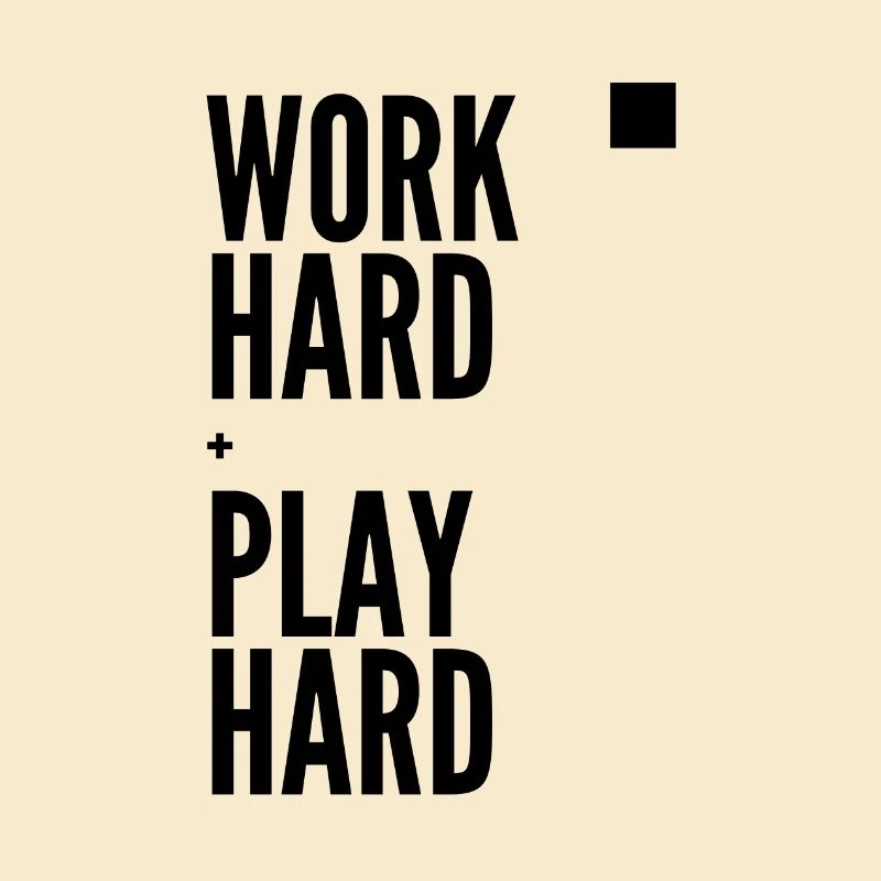 Work Hard Play Hard