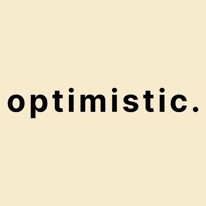 optimistic.