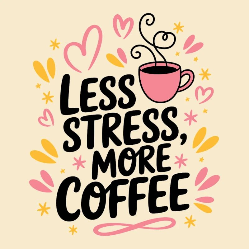 Less Stress, More Coffee – Kaffee-Spruch