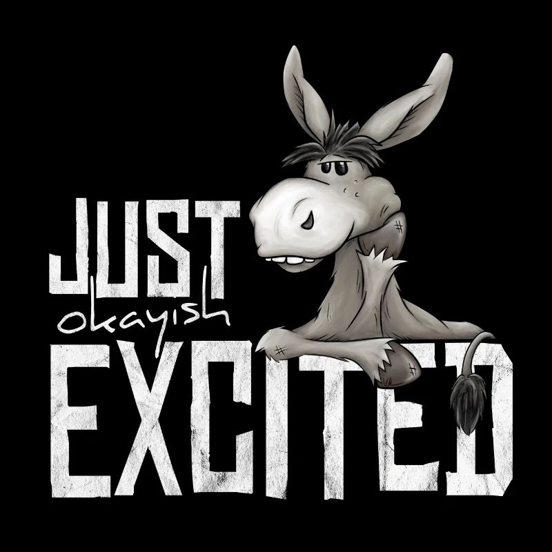 Just okay-ish excited grumpy donkey statement