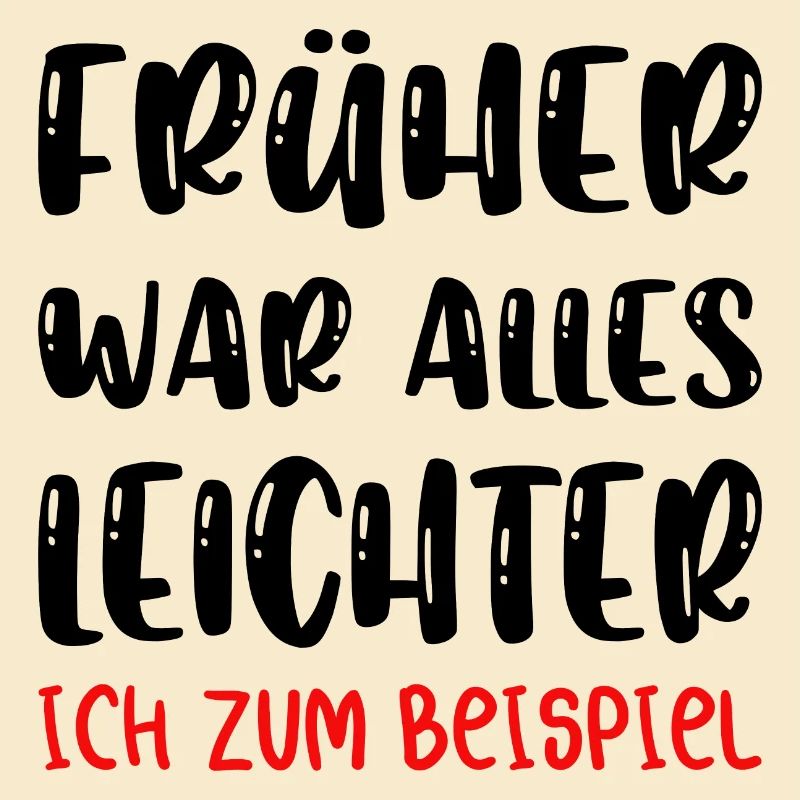 Früher war alles besser ich bin von früher.