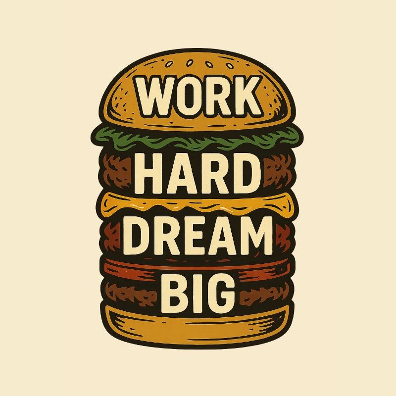 Burger - Work Hard Dream Big