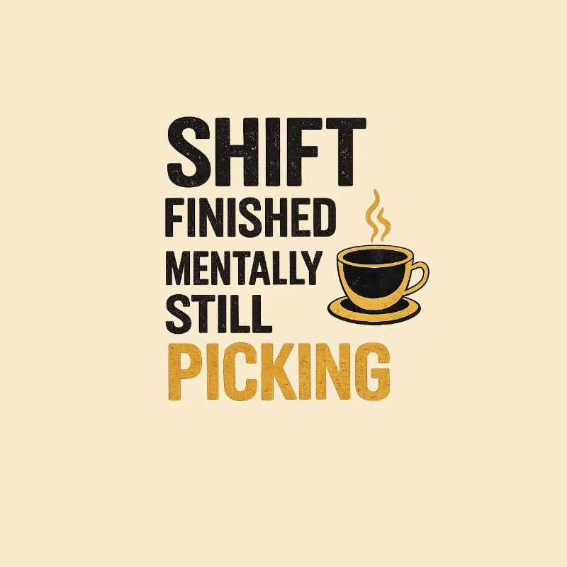 Shift Finished Mentally Still Picking