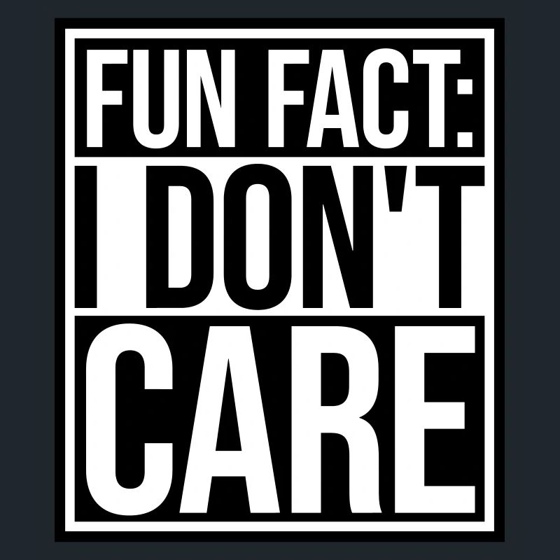 I dont care fact