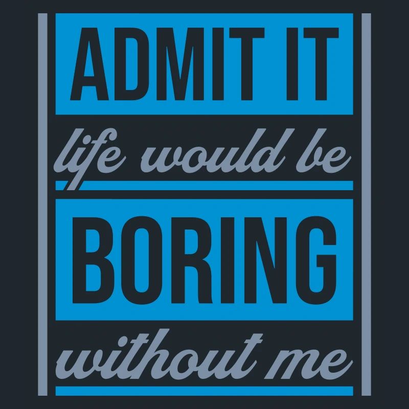boring life without me