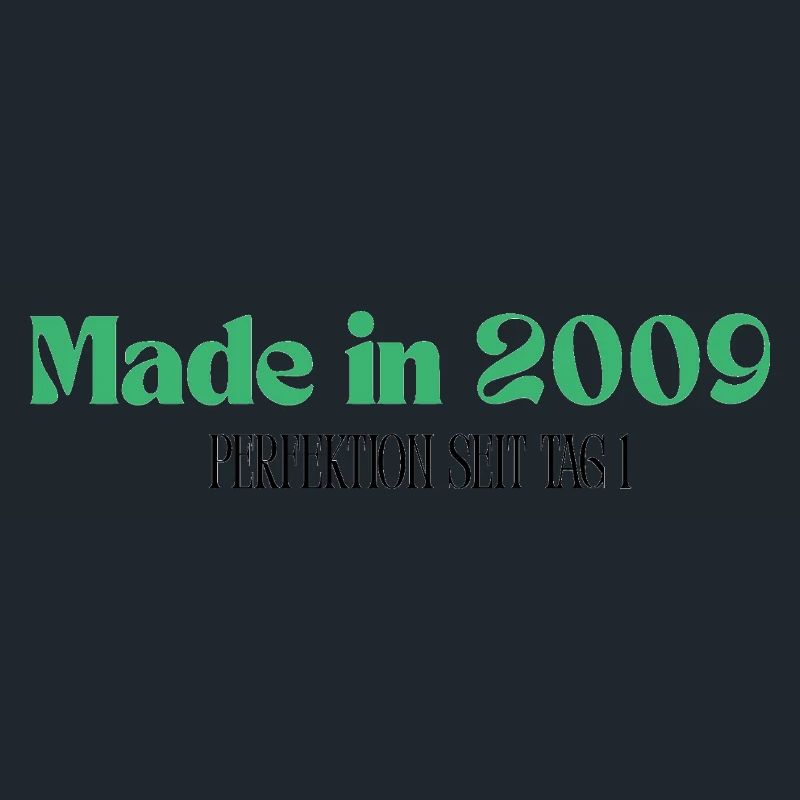 Made in 2009 - Perfektion seit Tag 1