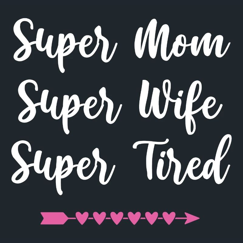Super Mama. Super Ehefrau. Super müde