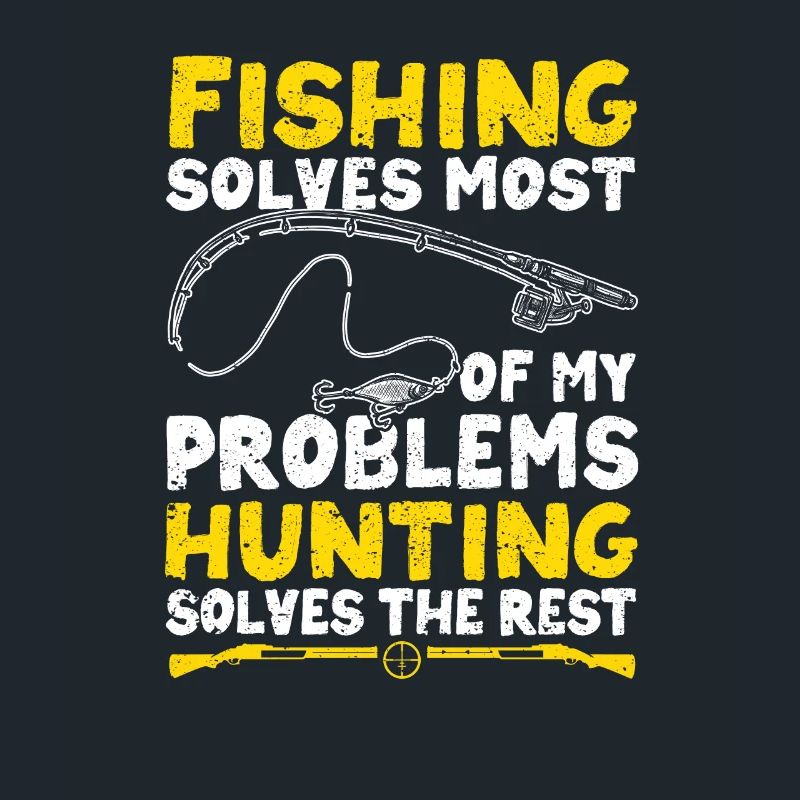 Fishing solves most of my problems hunting the