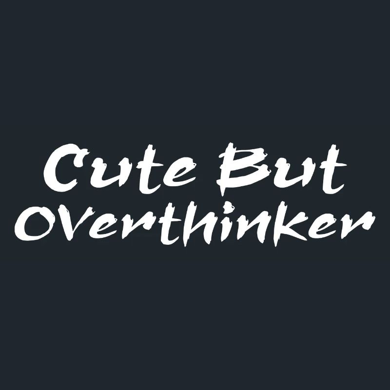 Cute But Overthinker Funny Overthinking