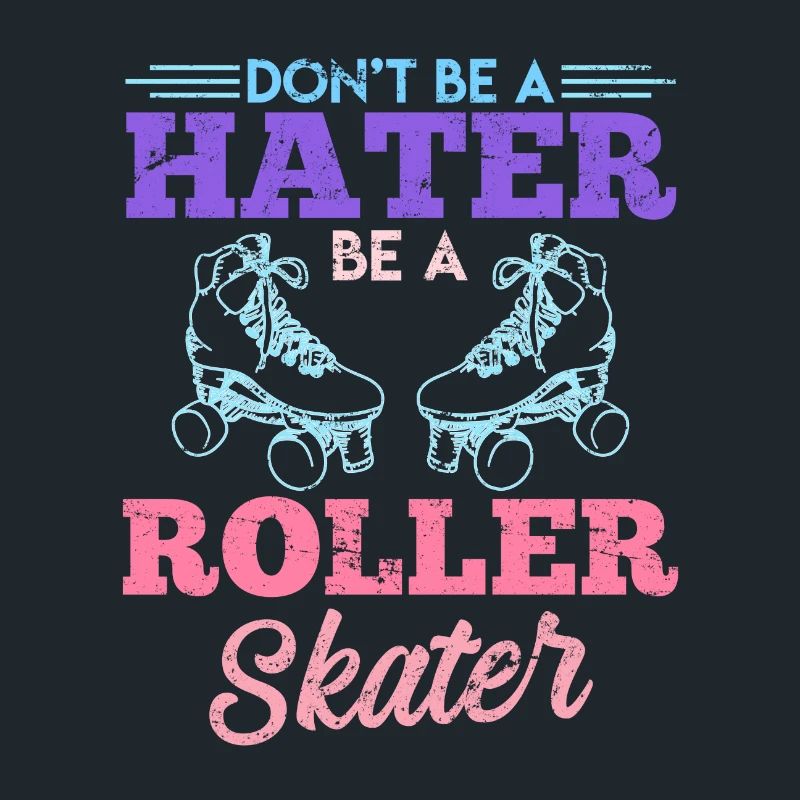 Dont be a hater be a roller skater Rollschuhe
