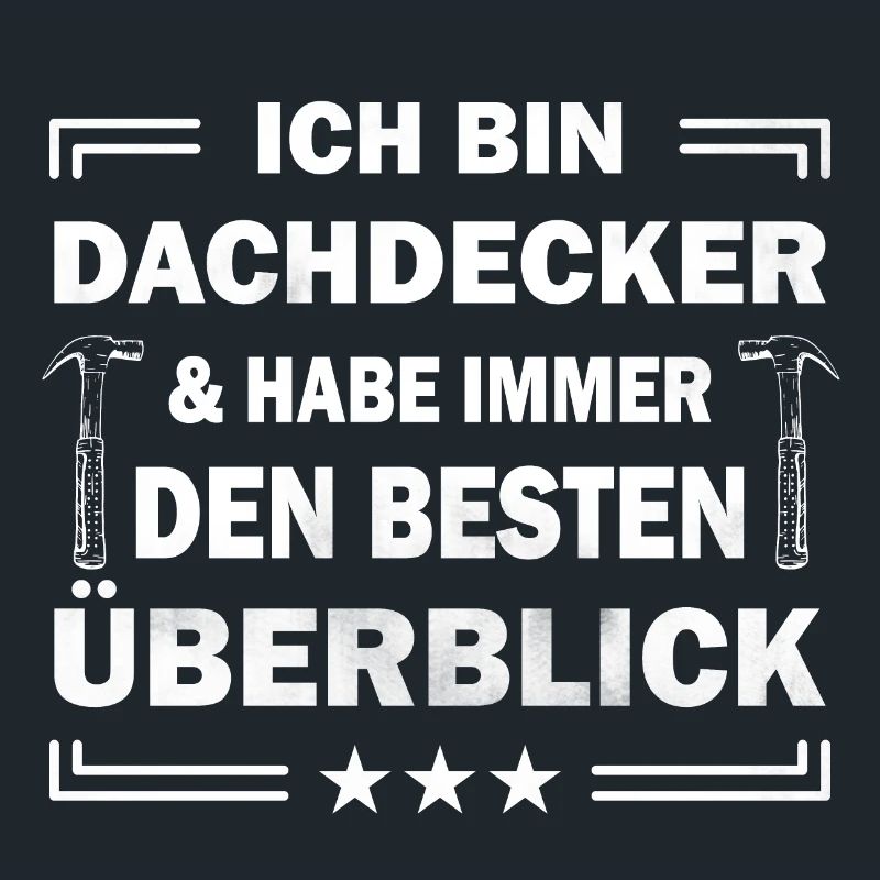 Ich bin Dachdecker & habe immer den besten ...