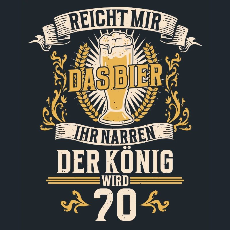 Reicht mir das Bier ihr Narren der König wird 70
