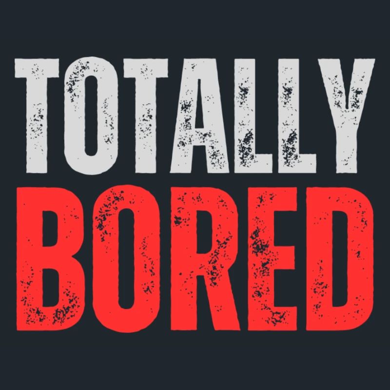 Totally Bored