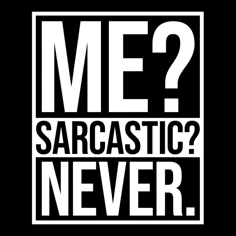 me sarcastic never Zitat