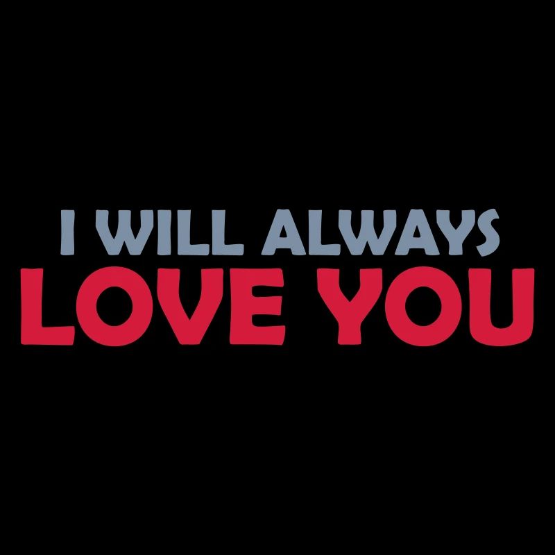 I will always love