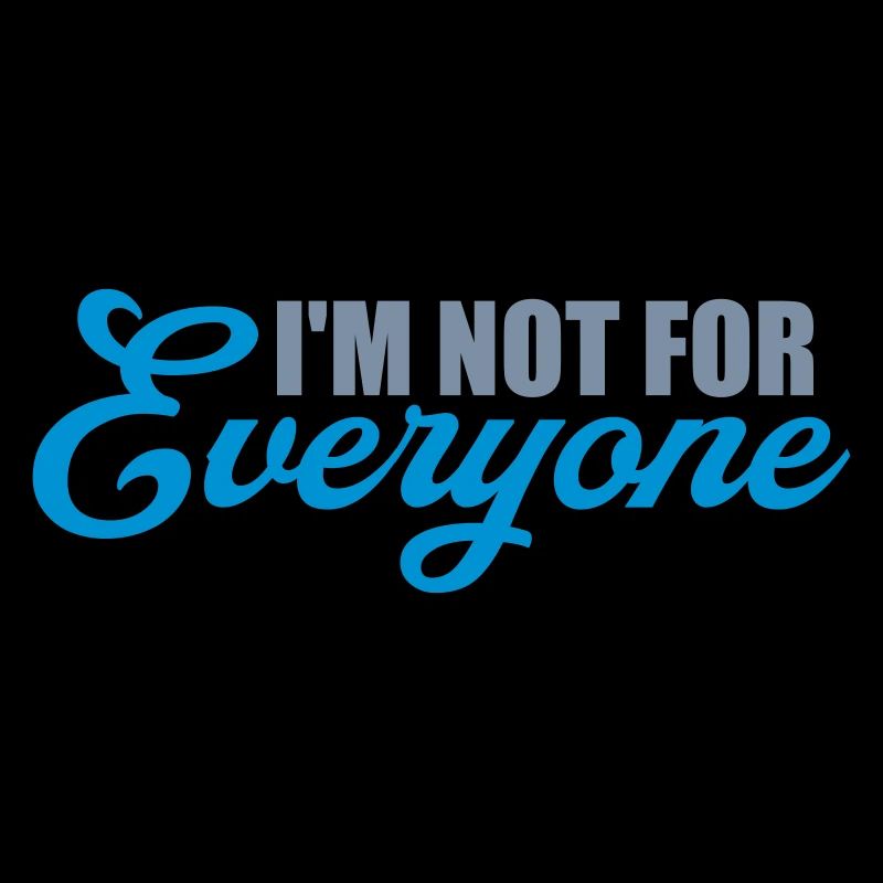 Im not for everyone