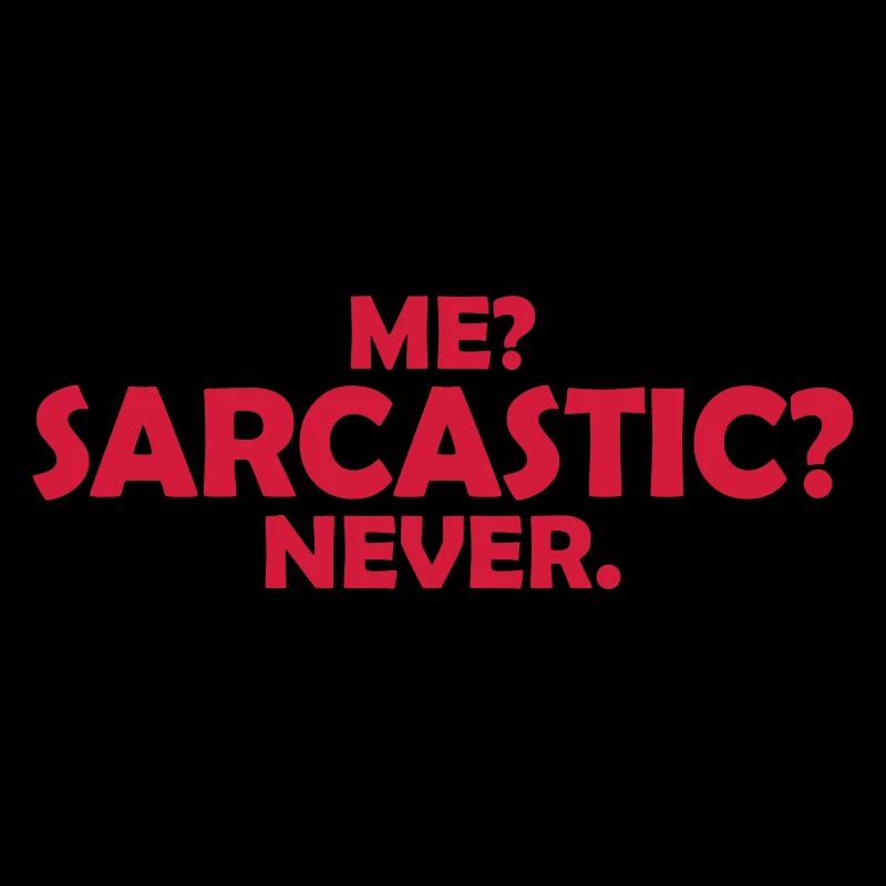 me sarcastic never Zitat