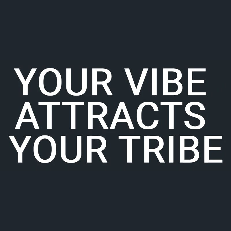 Your vibe attracts your tribe