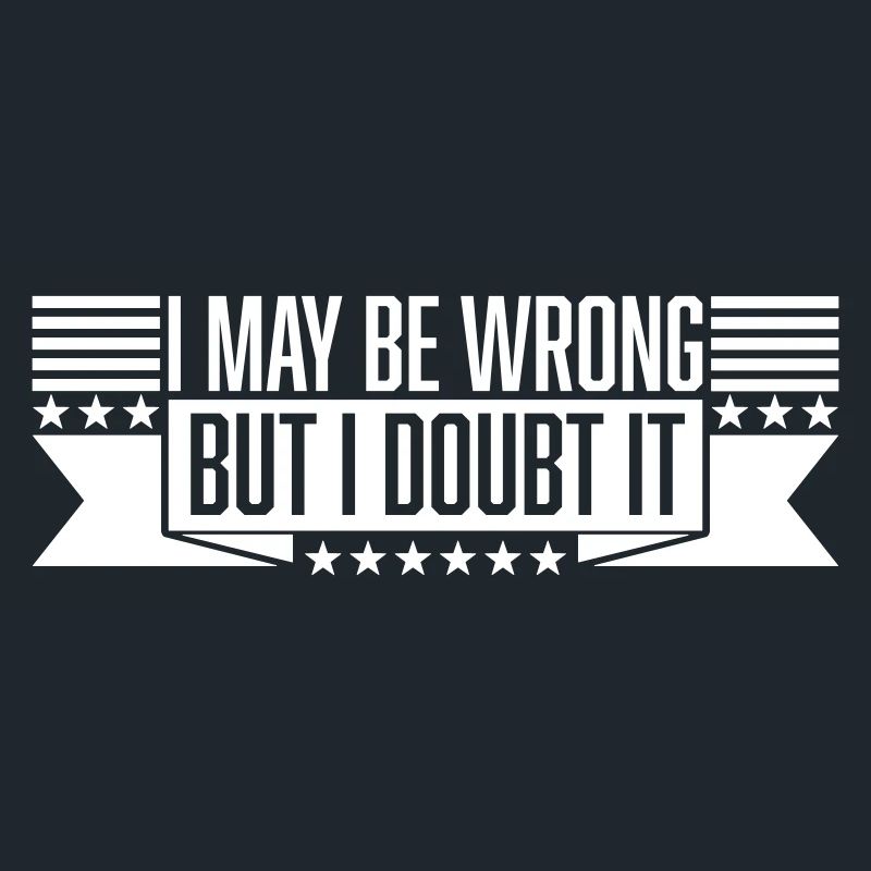 I may be wrong