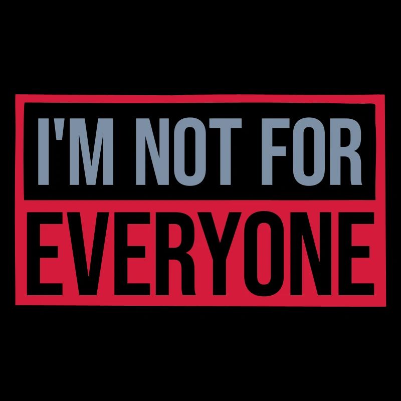 Im not for everyone