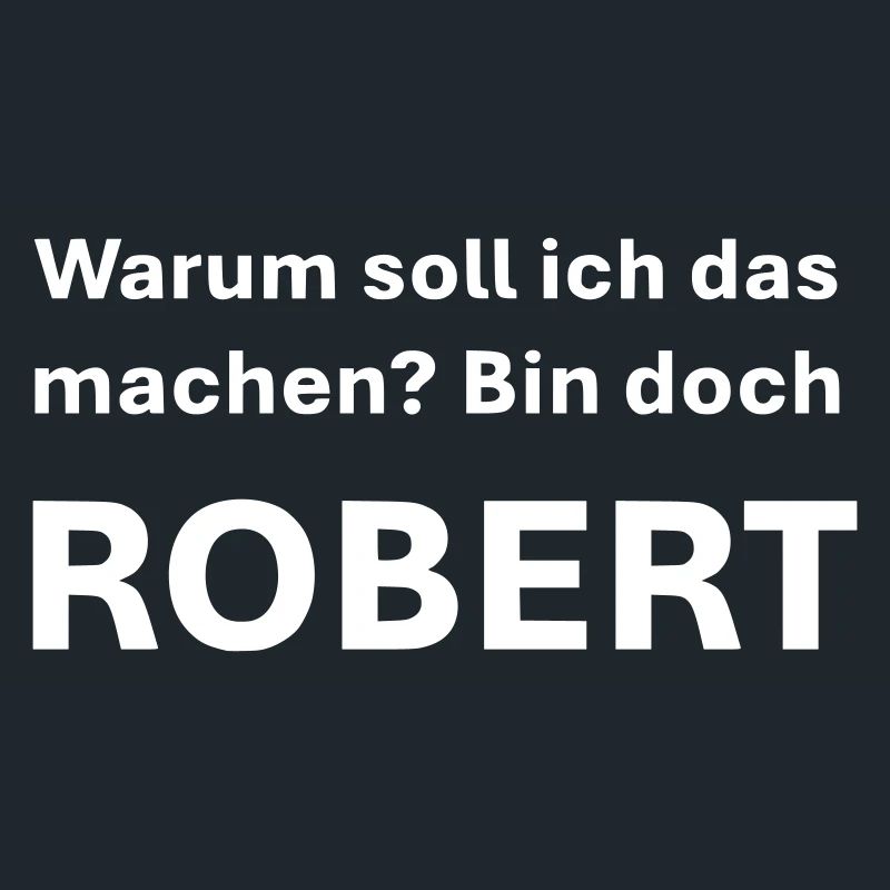 War soll ich das machen bin doch Robert