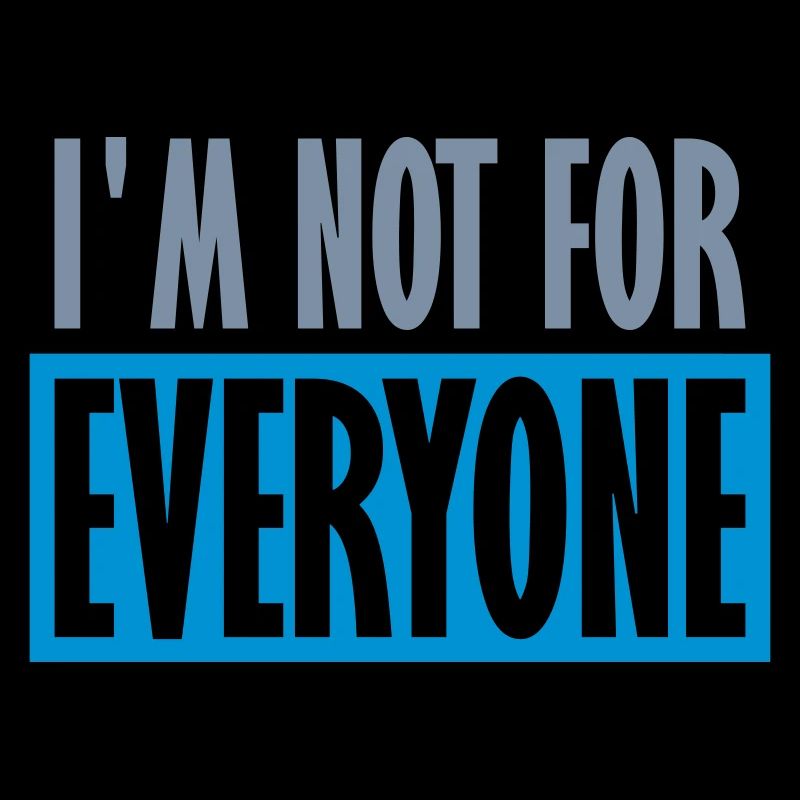 Im not for everyone