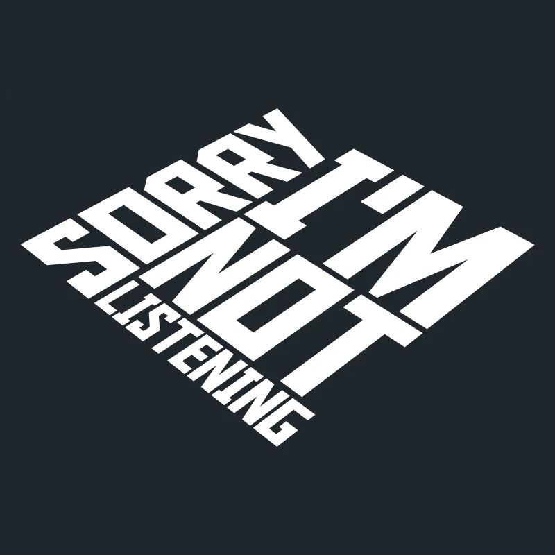 désolé de ne pas écouter