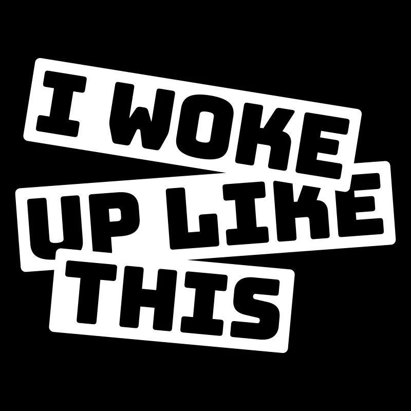 woke up like this