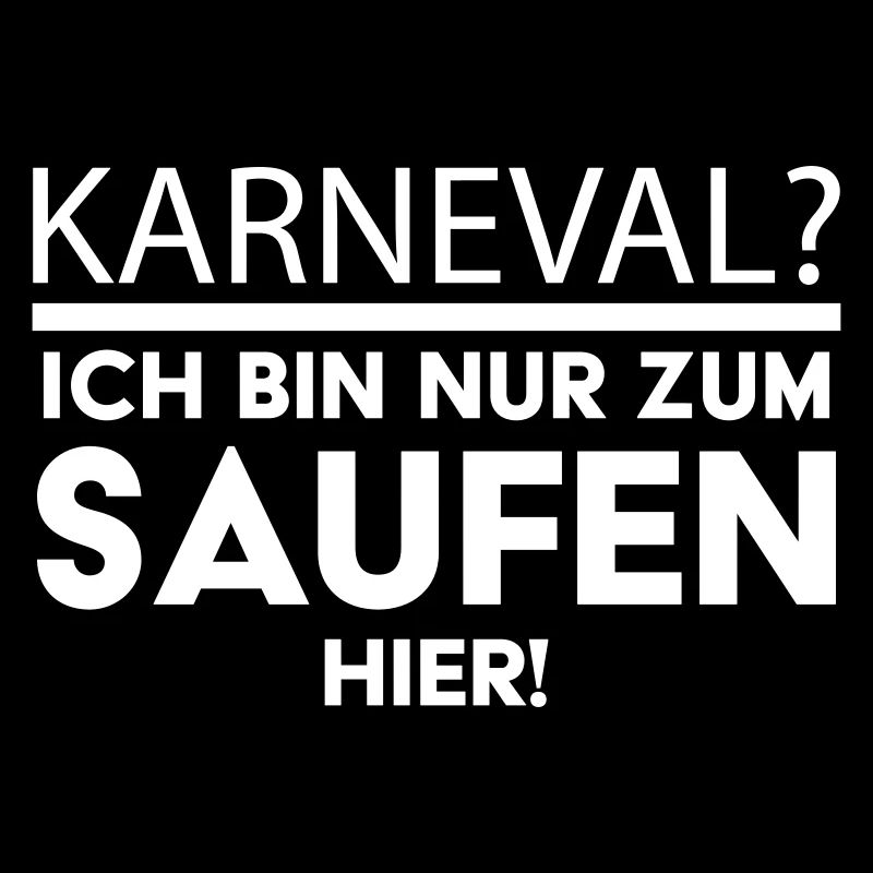 Karneval? Ich bin nur zum Saufen hier!