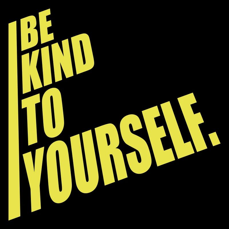be kind to yourself