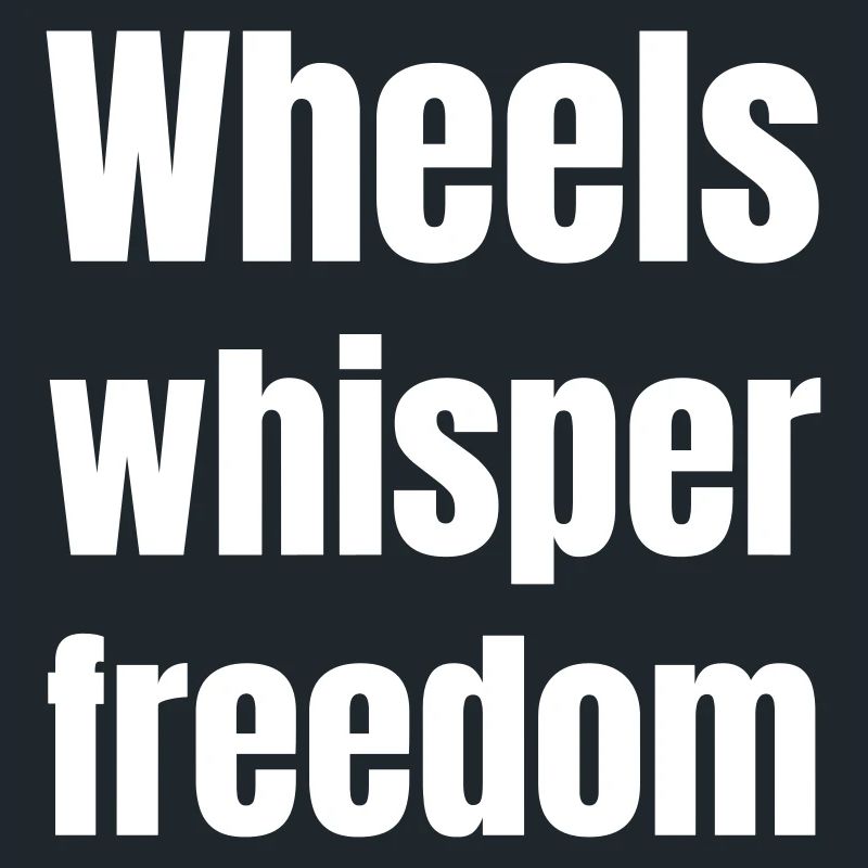 Wheels whisper freedom